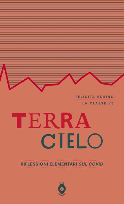 Terra-cielo. Riflessioni elementari sul covid e sulla guerra - Felicita Rubino,Classe VB scuola primaria Carlo Pisacane - copertina