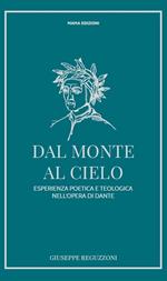 Dal monte al cielo. Esperienza poetica e teologica nell'opera di Dante. Ediz. ampliata