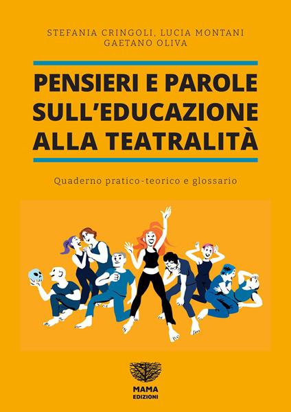 Pensieri e parole sull'educazione alla teatralità. Quaderno pratico teorico e glossario - Stefania Cringoli,Lucia Montani,Gaetano Oliva - copertina