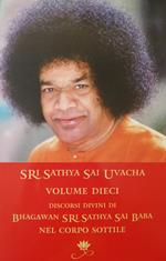 Sri Sathya Sai Uvacha. Discorsi divini di Bagawan Sri Sathya Sai Baba nel corpo sottile. Vol. 10