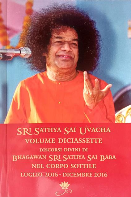 Sri Sathya Sai Uvacha. Discorsi divini di Bhagawan Sri Sathya Sai Baba nel corpo sottile. Vol. 17: Luglio 2016-Dicembre 2016 - Baba Sathya Sai - copertina