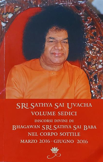 Sri Sathya Sai Uvacha. Discorsi divini di Bhagawan Sri Sathya Sai Baba nel corpo sottile. Vol. 16 - Baba Sathya Sai - copertina