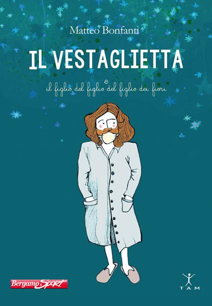 Il Vestaglietta e il figlio del figlio del figlio dei fiori - Matteo Bonfanti - copertina