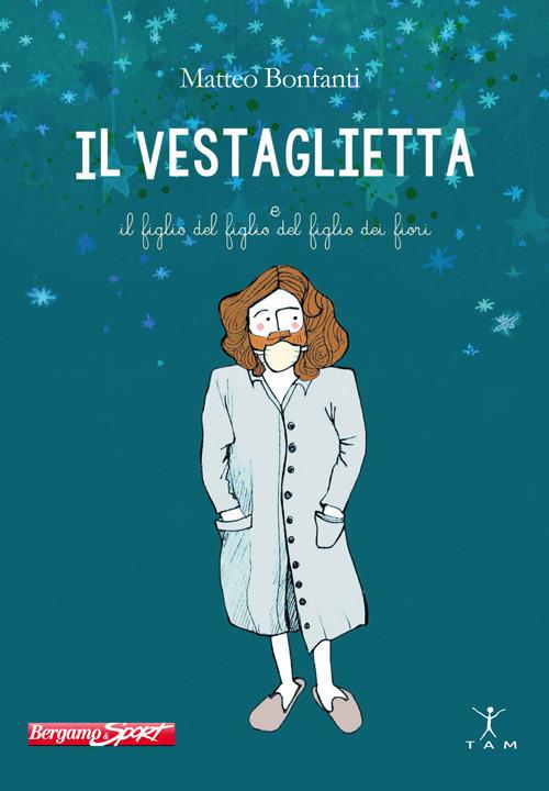 Il Vestaglietta e il figlio del figlio del figlio dei fiori - Matteo Bonfanti - copertina