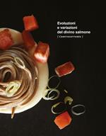 Evoluzioni e variazioni del divino salmone. Ediz. a colori