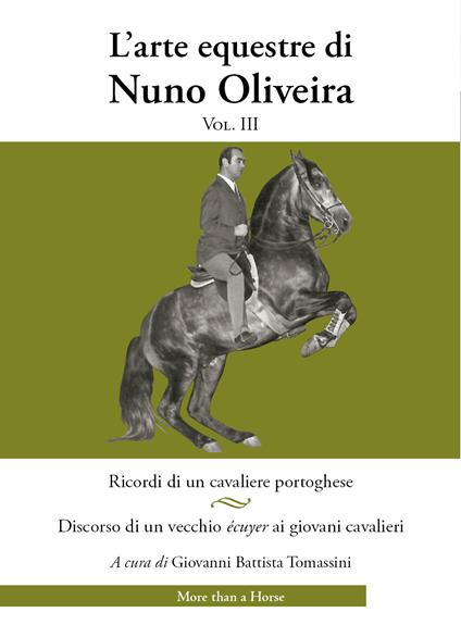 L'arte equestre di Nuno Oliveira. Vol. 3: Ricordi di un cavaliere portoghese. Discorso di un vecchio écuyer ai giovani cavalieri - Nuno Oliveira - copertina