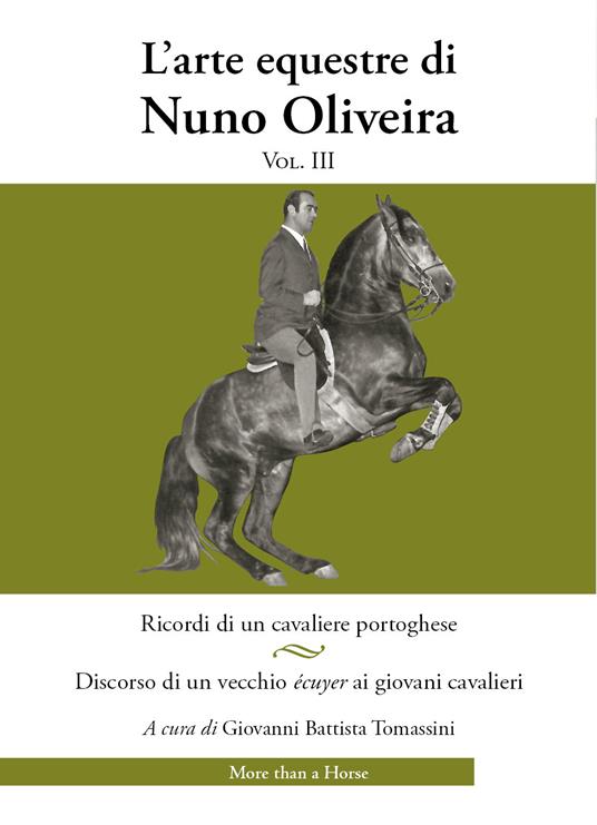 L'arte equestre di Nuno Oliveira. Vol. 3: Ricordi di un cavaliere portoghese. Discorso di un vecchio écuyer ai giovani cavalieri - Nuno Oliveira - copertina