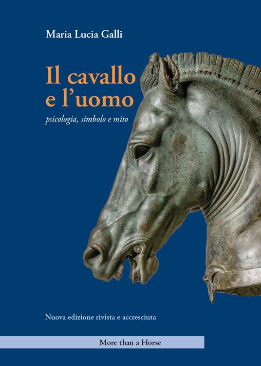 Il cavallo e l'uomo. Psicologia, simbolo e mito. Nuova ediz. - Maria Lucia Galli - copertina