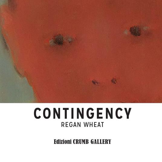 Regan Wheat. Contingency. Ediz. italiana e inglese - Rory Cappelli - copertina