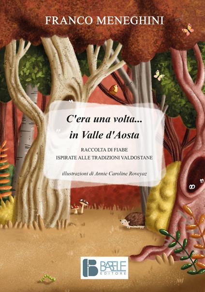 C'era una volta... in Valle d'Aosta. Raccolta di fiabe ispirate alle tradizioni valdostane - Franco Meneghini - copertina
