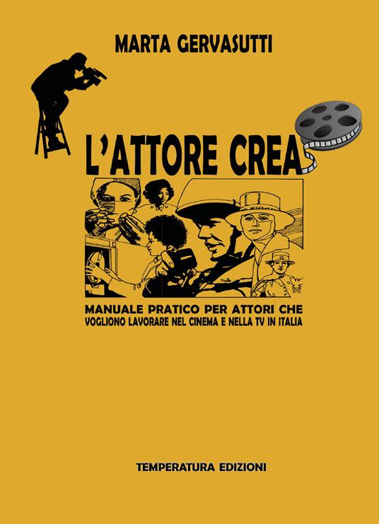 L' attore crea. Manuale pratico per attori che vogliono lavorare nel cinema e nella Tv in Italia - Marta Gervasutti - copertina