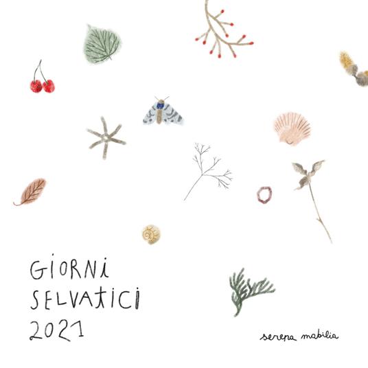 Giorni selvatici. Calendario 2021 - Serena Mabilia - copertina