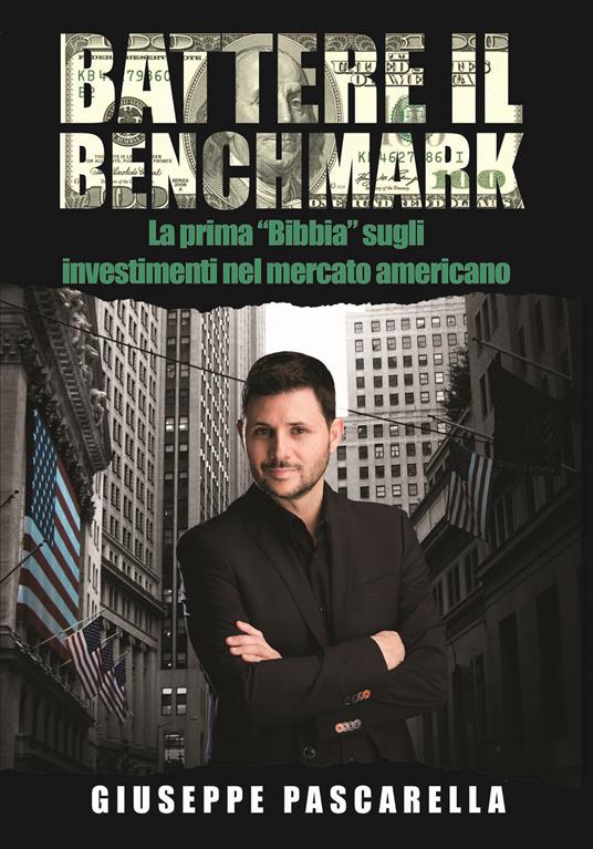 Battere il benchmark. La prima «bibbia» sugli investimenti nel mercato americano - Giuseppe Pascarella - copertina