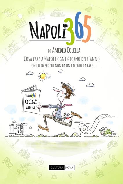 Napoli 365. Tutte le cose da fare a Napoli ogni giorno dell'anno. Un libro per chi non ha un cacchio da fare... - Amedeo Colella - copertina