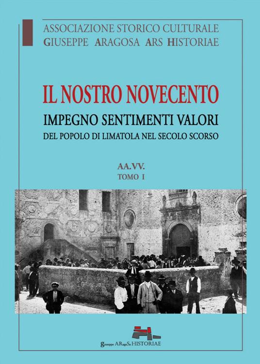 Il nostro Novecento. Impegno sentimenti valori del popolo di Limatola nel secolo scorso - copertina