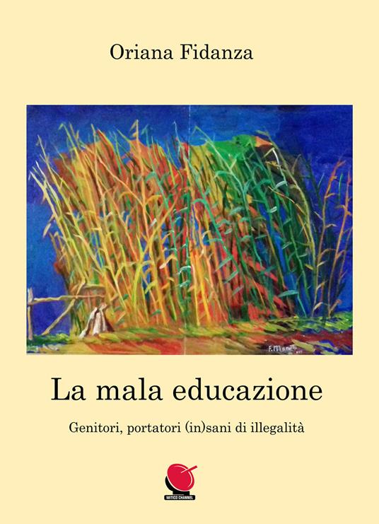 La mala educazione. Genitori portatori (in)sani di illegalità - Oriana Fidanza - copertina