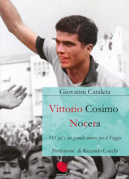 Vittorio Cosimo Nocera. 111 gol e un grande amore per il Foggia - Giovanni Cataleta - copertina