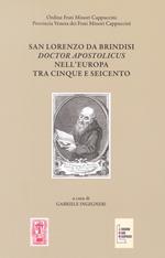 San Lorenzo da Brindisi Doctor Apostolicus nell'Europa tra Cinque e Seicento. Atti del Convegno Internazionale di Studi (Venezia, 17-19 ottobre 2019). Ediz. multilingue