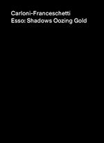 Carloni-Franceschetti. Esso: Shadows Oozing Gold. Ediz. italiana, inglese e croata