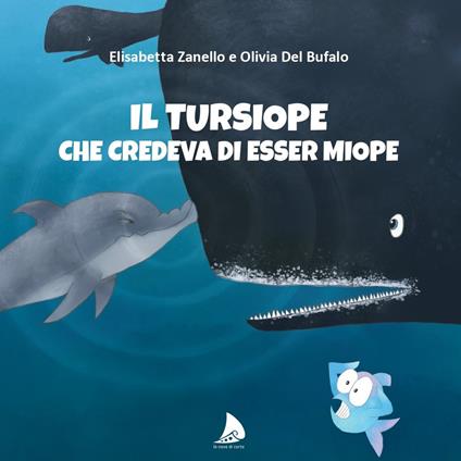 Il tursiope che credeva di esser miope - Elisabetta Zanello,Olivia Del Bufalo - copertina