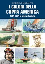 I colori della Coppa America 1851-2021. La storia illustrata. Ediz. a colori