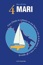 4 Mari. Giro d'Italia in solitario su un barca a vela di 8,50 metri. Le rotte e gli approdi