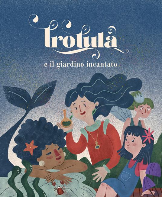 Trotula e il giardino incantato - Roberta Pastore,Valerio Calabrese,Anella Mastalia - copertina
