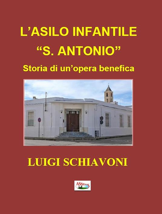 L' asilo infantile «S. Antonio» Storia di un'opera benefica - Luigi Schiavoni - copertina