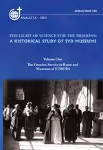The light of science for the missions: A historical study of SVD museums. Vol. 1: The founder, service in Rome and museums of Europa