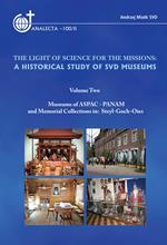 The light of science for the missions: A historical study of SVD museums. Vol. 2: Museums of ASPAC-ANAM and memorial collections in: Steyl-Goch-Oies