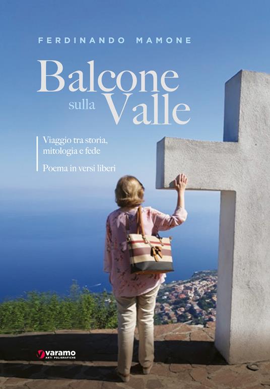 Balcone sulla valle. Viaggio tra storia, mitologia e fede. Poemi in versi liberi - Ferdinando Mamone - copertina