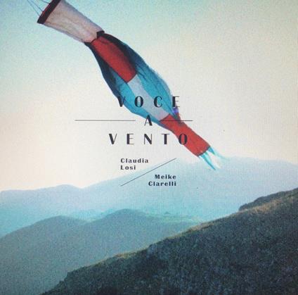 Voce a vento. Ediz. italiana e inglese. Con LP 33 giri - Claudia Losi,Meike Clarelli,Katia Anguelova - copertina