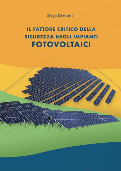 Il fattore critico della sicurezza negli impianti fotovoltaici - Diego Demetrio - copertina