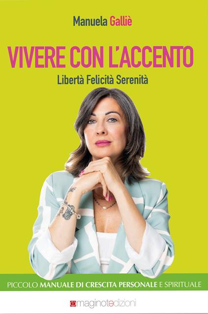 Vivere con l'accento. Libertà felicita serenità - Manuela Galliè - copertina