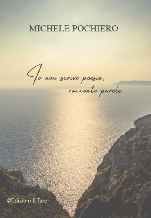 Io non scrivo poesie, racconto parole - Michele Pochiero - copertina