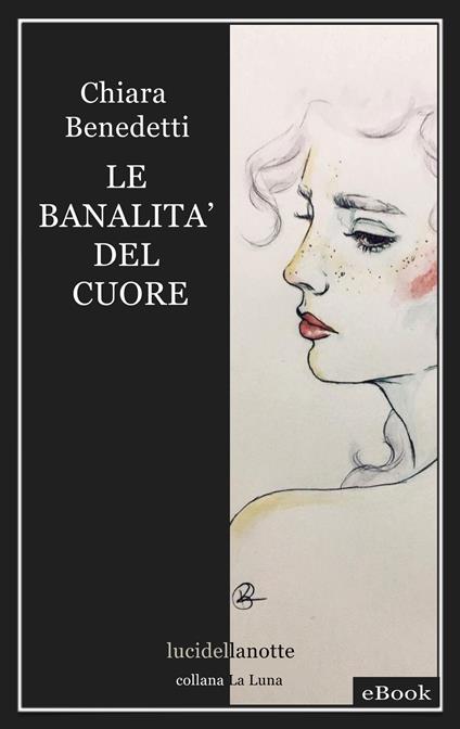Le banalità del cuore - Chiara Benedetti - ebook