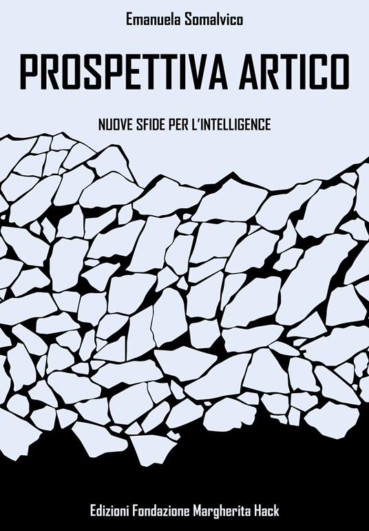 Prospettiva Artico. Nuove sfide per l'Intelligence - Emanuela Somalvico - copertina