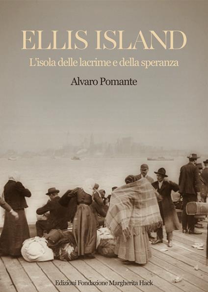 Ellis Island. L'isola delle lacrime e della speranza - Alvaro Pomante - copertina