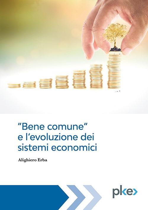 «Bene comune» e l'evoluzione dei sistemi economici - Alighiero Erba - ebook