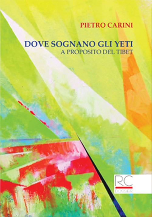 Dove sognano gli Yeti. A proposito del Tibet - Pietro Carini - copertina