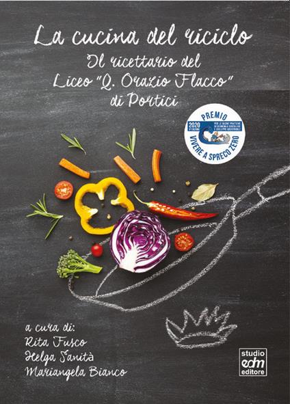 La cucina del riciclo. Il ricettario del Liceo «Q. Orazio Flacco» - Rita Fusco,Helga Sanità,Mariangela Bianco - copertina