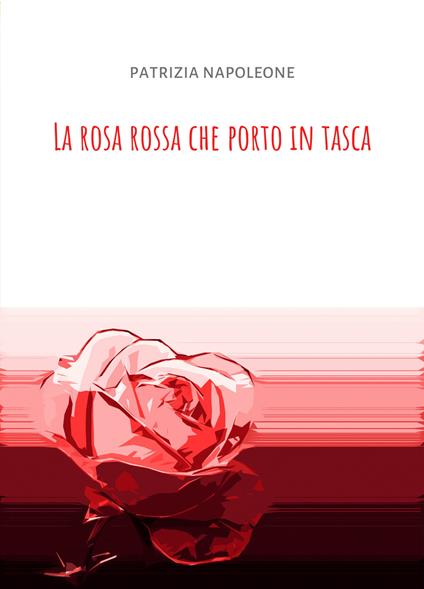 La Rosa rossa che porto in tasca. La mia vita con la stomia - Patrizia Napoleone - copertina