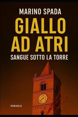 Giallo ad Atri. Delitto sotto la torre - Marino Spada - copertina