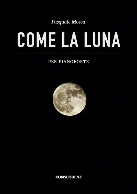 Come la luna. Per pianoforte - Pasquale Mosca - copertina