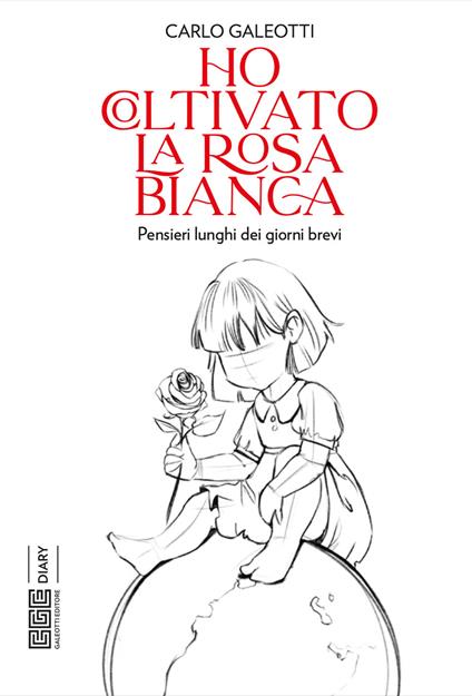 Ho coltivato la rosa bianca. Pensieri lunghi dei giorni brevi - Carlo Galeotti - copertina