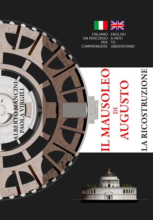 Il mausoleo di Augusto. La ricostruzione. Ediz. italiana e inglese - Alberto Mancini,Paola Virgili - copertina