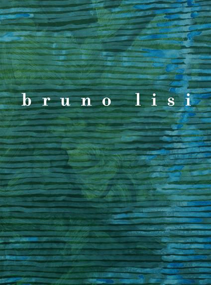Bruno Lisi. Opere 1958-2012. Ediz. italiana e inglese - copertina