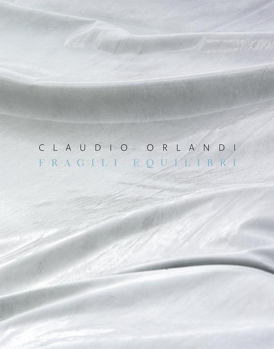Claudio Orlandi. Fragili equilibri. Ediz. italiana e inglese - Claudio Orlandi - copertina