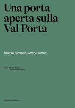 Una porta aperta sulla Val Porta. Riserva forestale, natura, storia