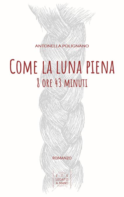 Come la luna piena. 8 ore e 43 minuti - Antonella Polignano - copertina